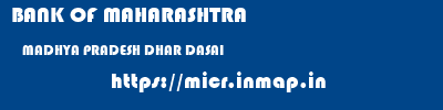 BANK OF MAHARASHTRA  MADHYA PRADESH DHAR DASAI   micr code